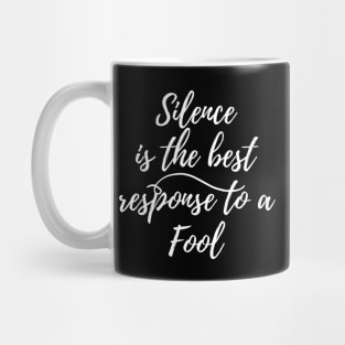 Silence is the best response to a fool Mug